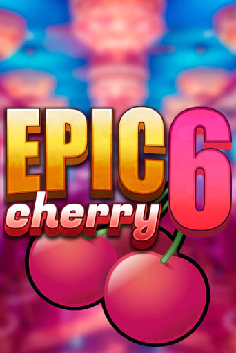 Демо игра Epic Cherry 6 играть онлайн | Казино Икс бесплатно