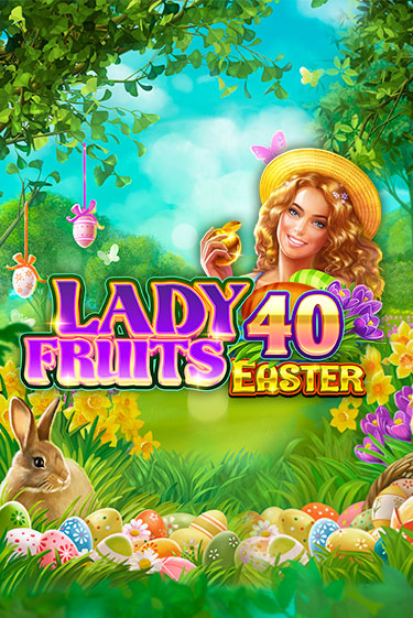 Демо игра Lady Fruits 40 Easter играть онлайн | Казино Икс бесплатно